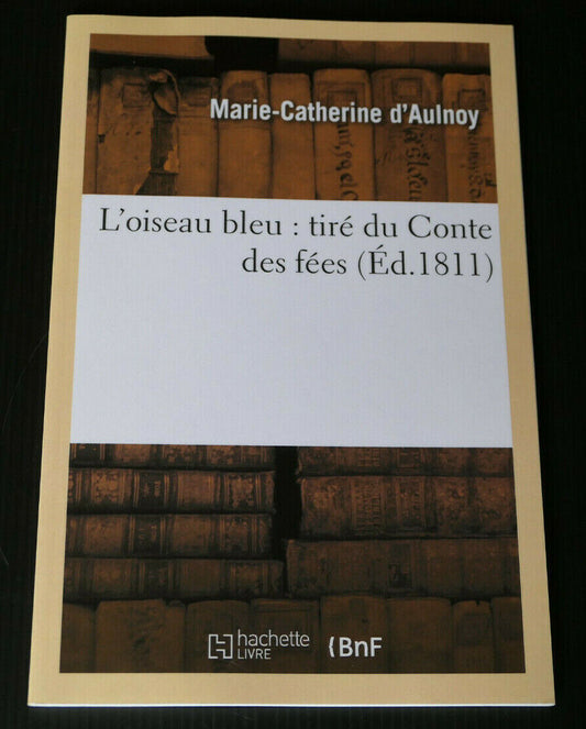 L'OISEAU BLEU / MARIE-CATHERINE D'AULNOY / HACHETTE LIVRE BNF