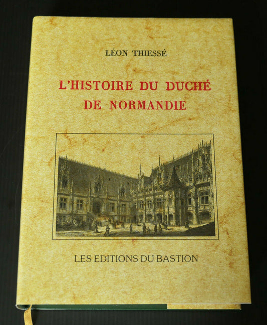 L'HISTOIRE DU DUCHE DE NORMANDIE / LEON THIESSE / EDITIONS DU BASTION 2000