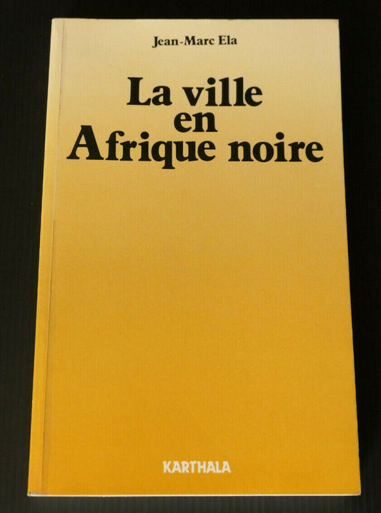 LA VILLE EN AFRIQUE NOIRE / JEAN-MARC ELA 1983 / HISTOIRE URBANISME SOCIOLOGIE