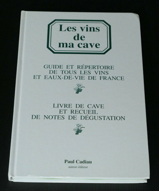 LES VINS DE MA CAVE / GUIDE REPERTOIRE VINS EAUX-DE-VIE / PAUL CADIAU 1993