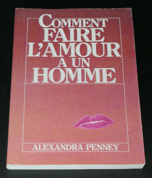 COMMENT FAIRE L'AMOUR A UN HOMME / ALEXANDRA PENNEY / SEXUALITE EROTISME SEXE