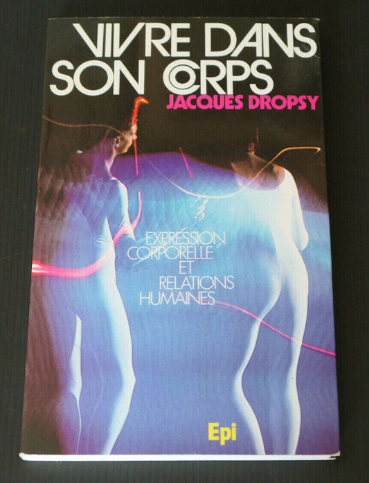 VIVRE DANS SON CORPS JACQUES DROPSY EXPRESSION CORPORELLE ET RELATIONS HUMAINES