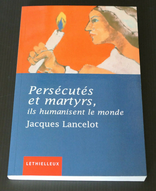 PERSECUTES ET MARTYRS / JACQUES LANCELOT / LETHIELLEUX HISTOIRE RELIGION 2010