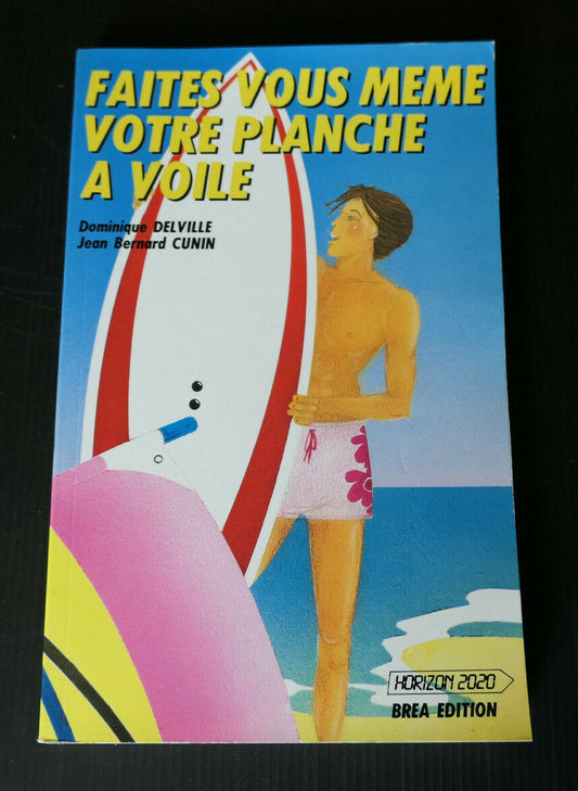 FAITES VOUS MEME VOTRE PLANCHE A VOILE / SPORT NAUTIQUE GUIDE PRATIQUE DIY PLANS