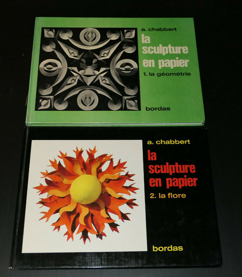LA SCULPTURE EN PAPIER / LA FLORE / LA GEOMETRIE / A. CHABBERT / BORDAS 1972