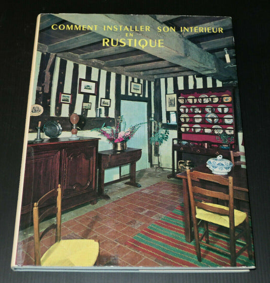 COMMENT INSTALLER SON INTERIEUR EN RUSTIQUE MOBILIER DECORATION ANTIQUITES 1963