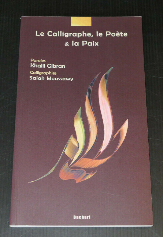 LE CALLIGRAPHE LE POETE & LA PAIX / KHALIL GIBRAN / SALAH MOUSSAWY / BACHARI