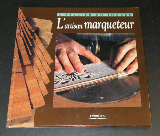 L'ARTISAN MARQUETEUR / EYROLLES 2003 / ARTISANAT OUTILLAGE TECHNIQUE PHOTOS
