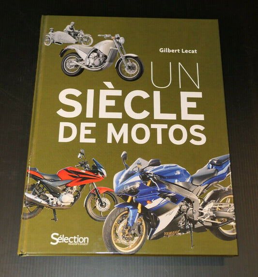 UN SIECLE DE MOTOS / GILBERT LECAT / SELECTION READER'S DIGEST 2011 / HISTOIRE