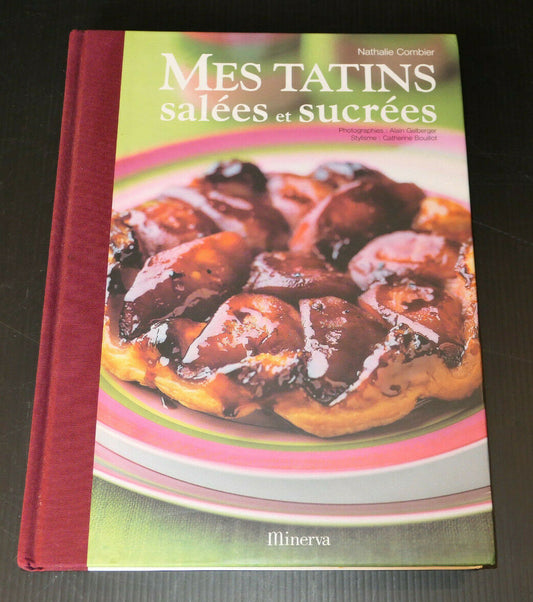 MES TATINS SALEES ET SUCREES / NATHALIE COMBIER MINERVA RECETTES CUISINE / 2004