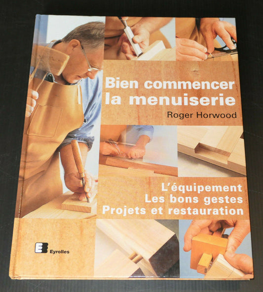 BIEN COMMENCER LA MENUISERIE / EYROLLES 1999 / OUTILLAGE TECHNIQUES PHOTOS