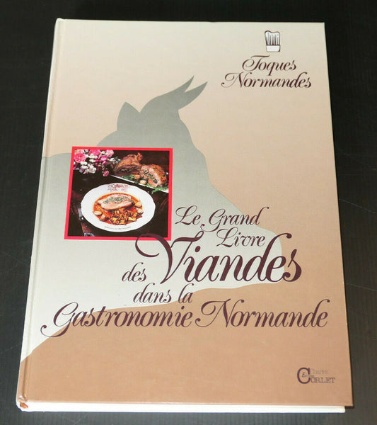 LE GRAND LIVRE DES VIANDES DANS LA GASTRONOMIE NORMANDE / RECETTES CUISINE