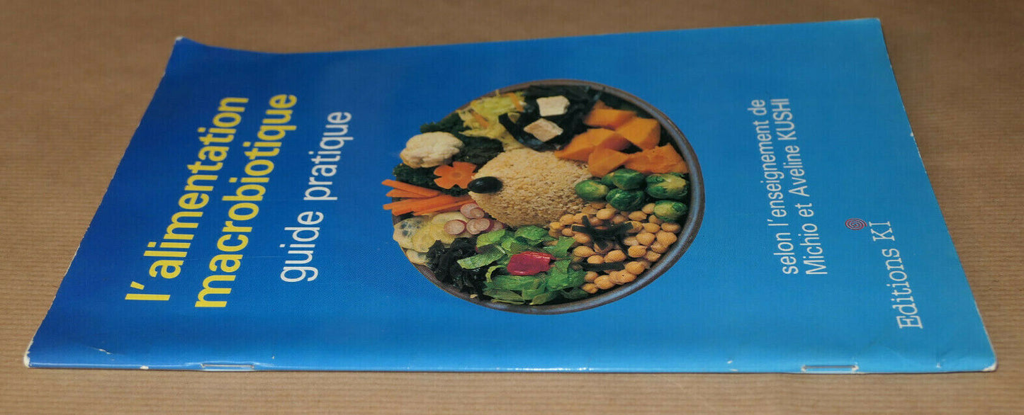 L'ALIMENTATION MACROBIOTIQUE GUIDE PRATIQUE / MICHIO ET AVELINE KUSHI / KI 1985