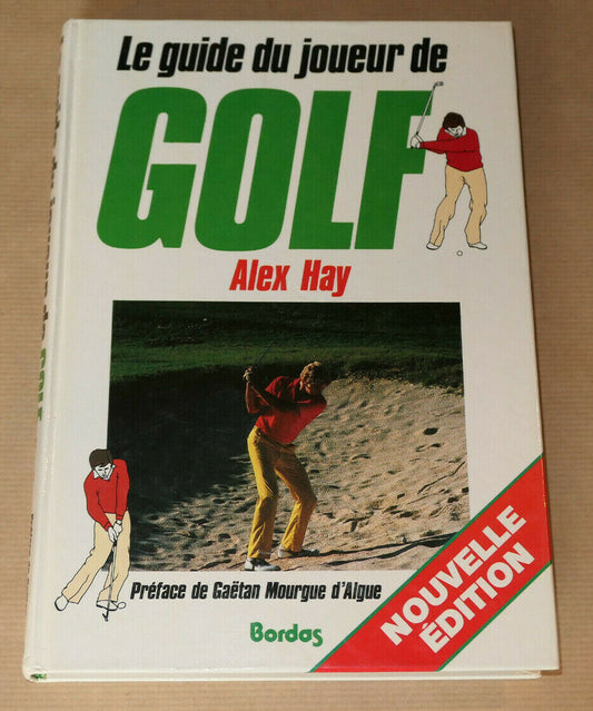 LE GUIDE DU JOUEUR DE GOLF / ALEX HAY / GUIDE PRATIQUE TECHNIQUE SPORT 1987