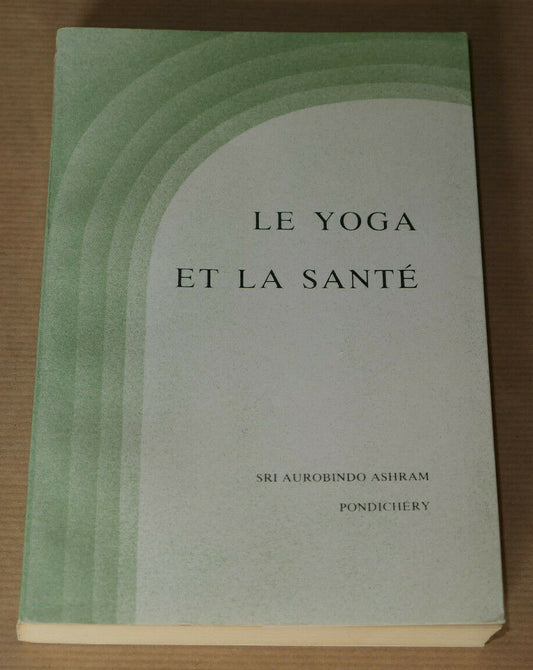 LE YOGA ET LA SANTE / SRI AUROBINDO ASHRAM / PONDICHERY 1995