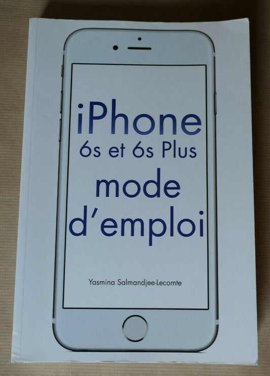 IPHONE 6S ET 6S PLUS MODE D'EMPLOI / FIRST INTERACTIVE 2015