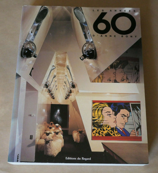 LES ANNEES 60 D'ANNE BONY / EDITIONS DU REGARD 1983 ART DESIGN MODE ARCHITECTURE