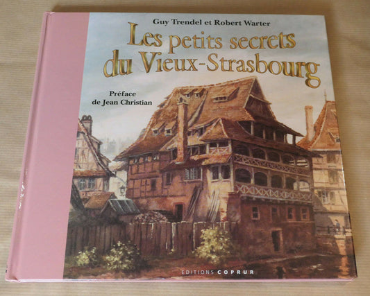 LES PETITS SECRETS DU VIEUX STRASBOURG / GUY TRENDEL ROBERT WARTER HISTOIRE 1994
