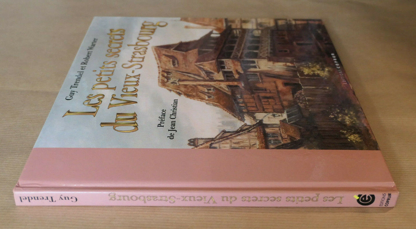 LES PETITS SECRETS DU VIEUX STRASBOURG / GUY TRENDEL ROBERT WARTER HISTOIRE 1994