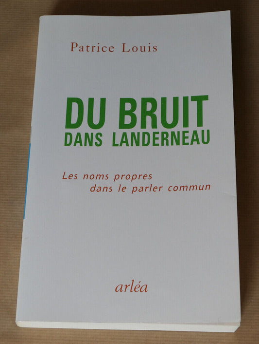 DU BRUIT DANS LANDERNEAU / LES NOMS PROPRES DANS LE PARLER COMMUN / ARLEA 1995
