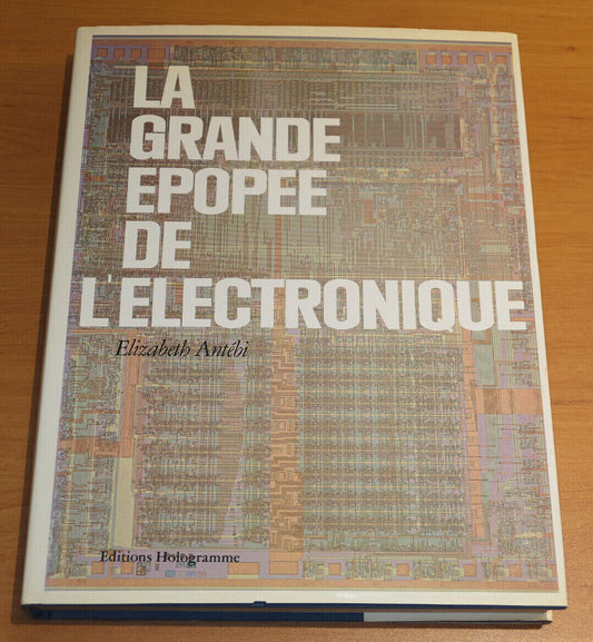 LA GRANDE EPOPEE DE L'ELECTRONIQUE / ELIZABETH ANTEBI / HOLOGRAMME 1982