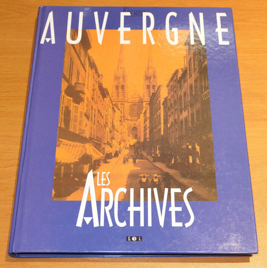 AUVERGNE / LES ARCHIVES / 1999 / HISTOIRE PHOTOS TEXTES