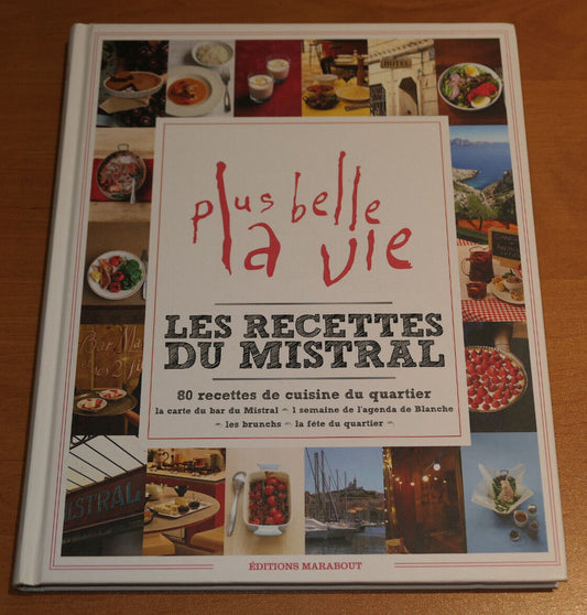 PLUS BELLE LA VIE / LES RECETTES DU MISTRAL / 80 RECETTES DE CUISINE DE QUARTIER