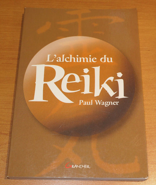 L'ALCHIMIE DU REIKI / PAUL WAGNER / ENERGIE CONSCIENCE DEVELOPPEMENT PERSONNEL