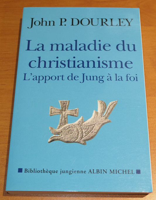 LA MALADIE DU CHRISTIANISME L'APPORT DE JUNG A LA FOI / JOHN P. DOURLEY / 2004