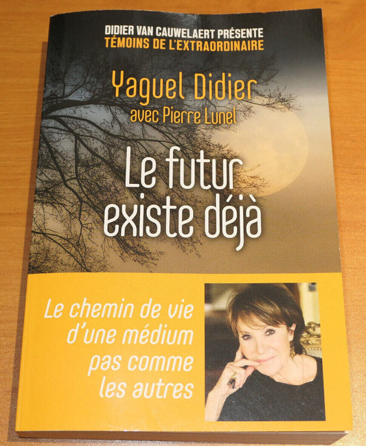 LE FUTUR EXISTE DEJA / YAGUEL DIDIER PIERRE LUNEL / MEDIUM VOYANCE / FIRST 2017