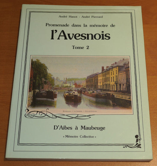 PROMENADE DANS LA MEMOIRE DE L'AVESNOIS TOME 2 / D'AIBES A MAUBEUGE / NORD 1986