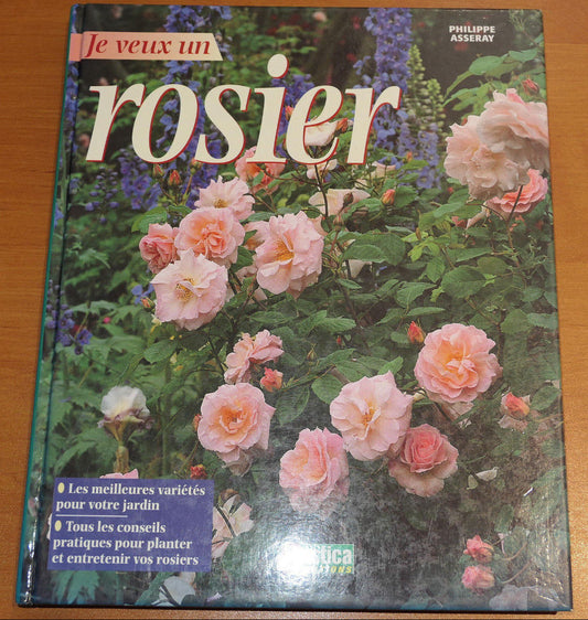 JE VEUX UN ROSIER / RUSTICA EDITIONS 2000 / FLEURS ROSES JARDIN GUIDE PHOTOS