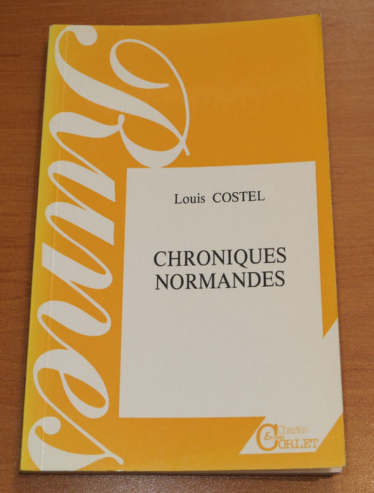 CHRONIQUES NORMANDES / LOUIS COSTEL / EDITIONS CHARLES CORLET NORMANDIE 1992