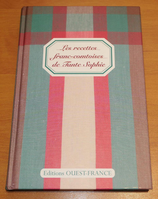 LES RECETTES FRANC-COMTOISES DE TANTE SOPHIE / CUISINE FRANCHE-COMTE / 2006