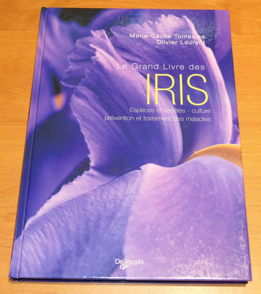 LE GRAND LIVRE DES IRIS / FLEURS ESPECES CULTURE JARDIN PHOTOS / 2006