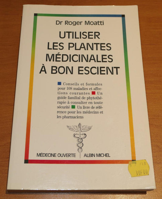 UTILISER LES PLANTES MEDICINALES A BON ESCIENT / ROGER MOATTI / PHYTOTHERAPIE