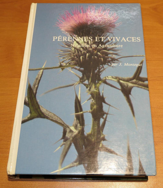PERENNES ET VIVACES NUISIBLES EN AGRICULTURE / JACQUES MONTEGUT