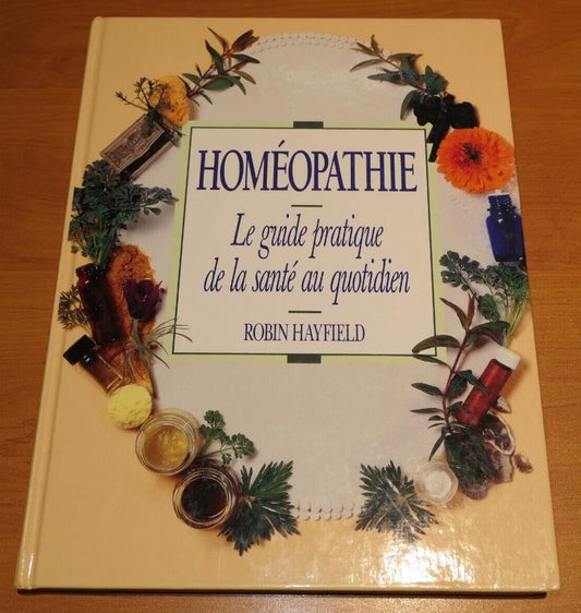 HOMEOPATHIE LE GUIDE PRATIQUE DE LA SANTE AU QUOTIDIEN / ROBIN HAYFIELD / 1995