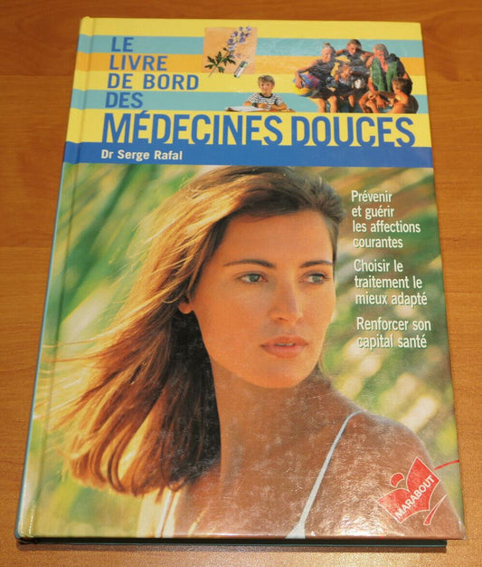 LE LIVRE DE BORD DES MEDECINES DOUCES / DR SERGE RAFAL / MARABOUT 1999 / SANTE