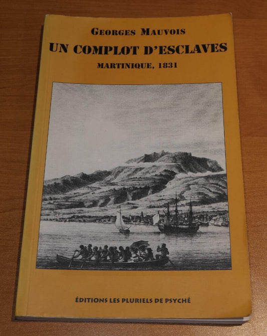 UN COMPLOT D'ESCLAVES MARTINIQUE 1831 / GEORGES MAUVOIS / 1998