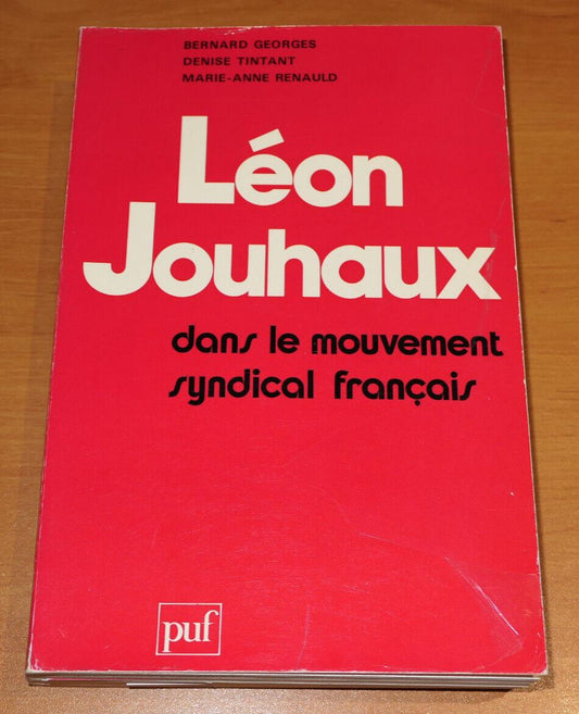 LEON JOUHAUX / DANS LE MOUVEMENT SYNDICAL FRANCAIS / PUF 1979
