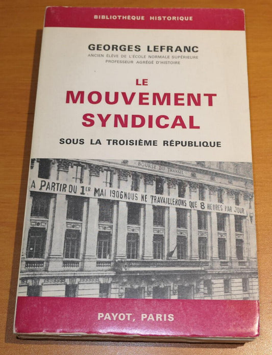 LE MOUVEMENT SYNDICAL SOUS LA TROISIEME REPUBLIQUE GEORGES LEFRANC / PAYOT 1967