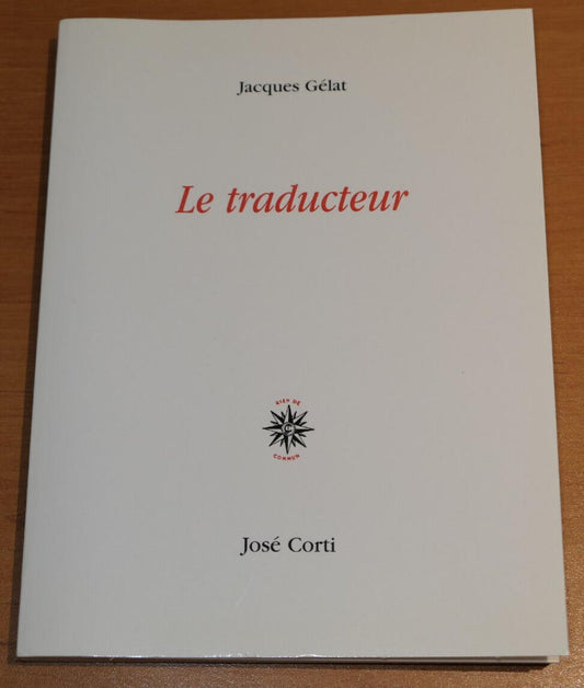LE TRADUCTEUR / JACQUES GELAT / JOSE CORTI 2007