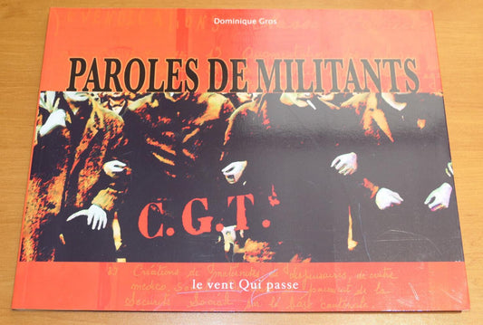CGT PAROLES DE MILITANTS / DOMINIQUE GROS / LE VENT QUI PASSE 2008 SYNDICALISME
