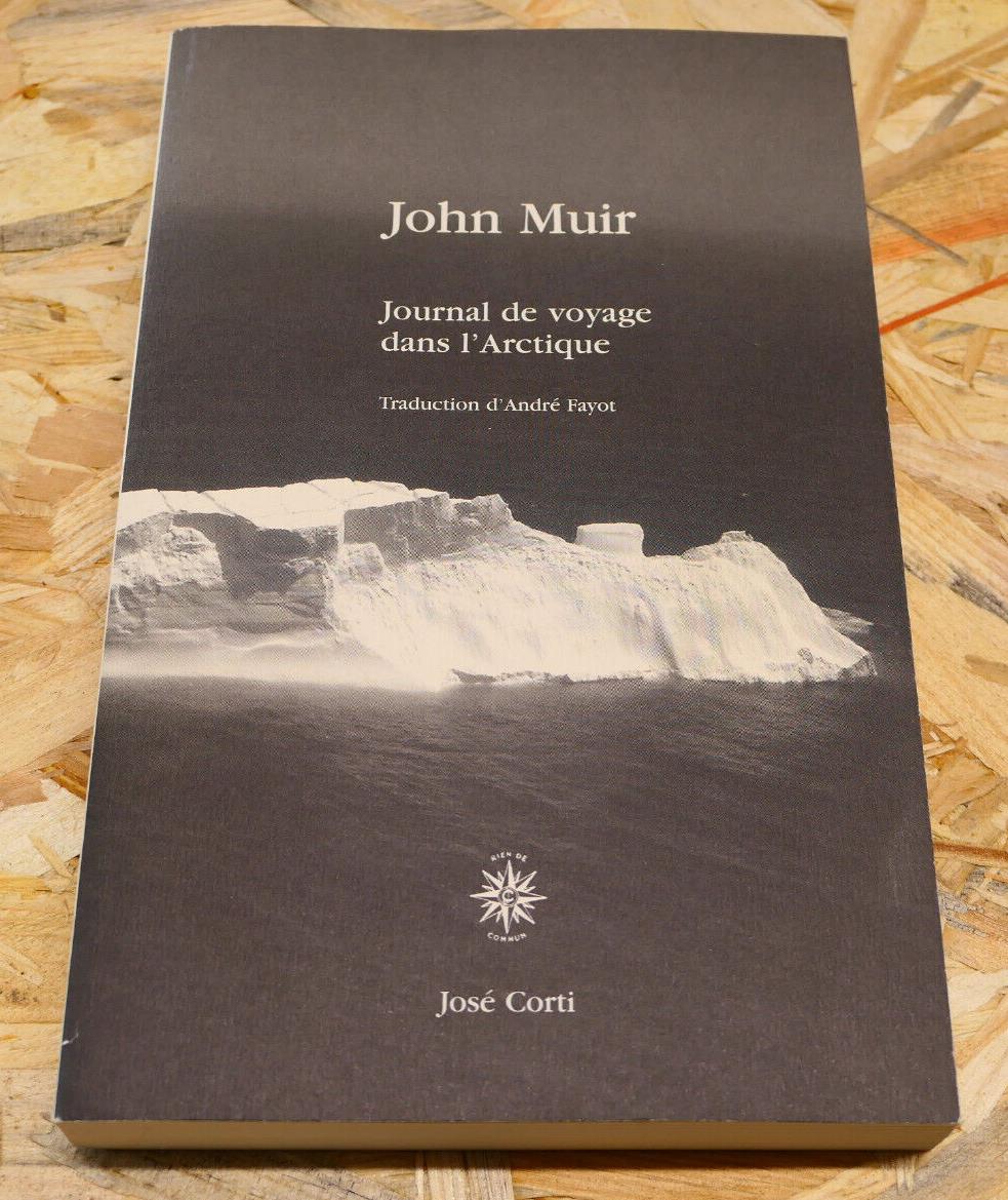 JOURNAL DE VOYAGE DANS L'ARCTIQUE / JOHN MUIR / JOSE CORTI 2008
