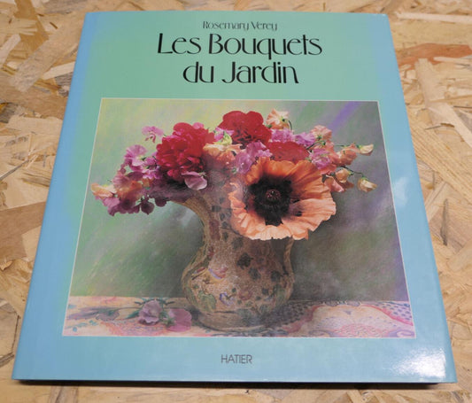 LES BOUQUETS DU JARDIN / ROSEMARY VEREY / HATIER 1991 / FLEURS ARBUSTES NATURE