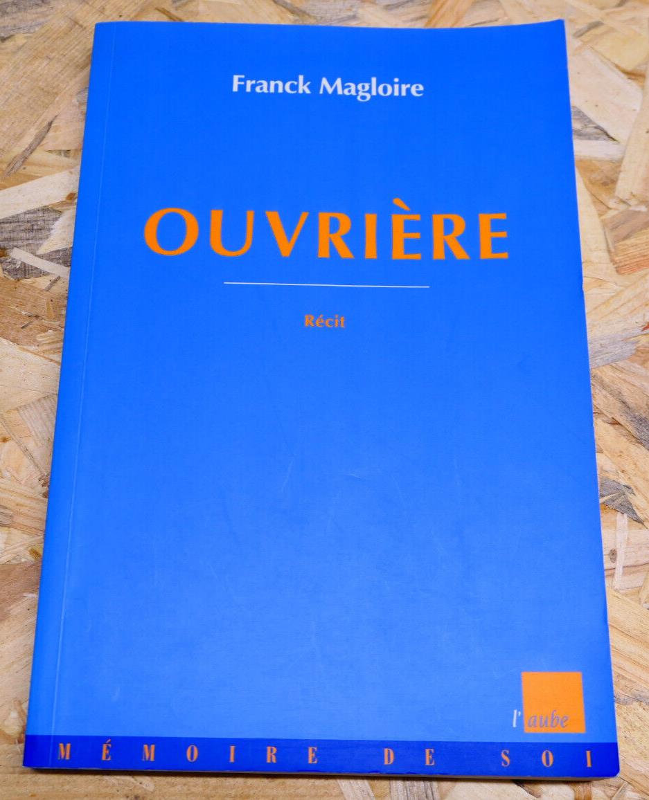 OUVRIERE / FRANCK MAGLOIRE / RECIT USINE MOULINEX MEMOIRE DE SOI 2002
