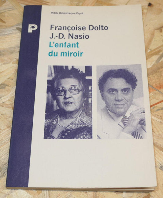 FRANCOISE DOLTO J.-D. NASIO / L'ENFANT DU MIROIR / PAYOT 1992 / PSYCHANALYSE