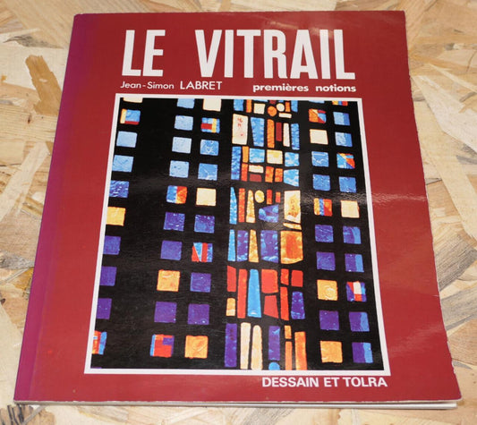 LE VITRAIL PREMIERES NOTIONS / JEAN-SIMON LABRET / DESSAIN ET TOLRA 1979