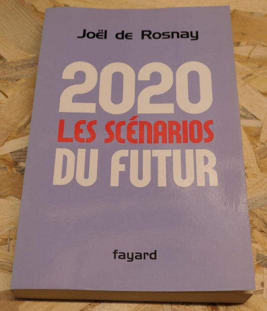 2020 LES SCENARIOS DU FUTUR / JOEL DE ROSNAY / FAYARD 2008